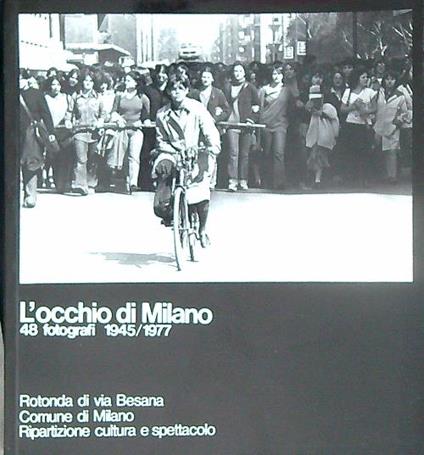 L' occhio di Milano. 48 fotografi 1945/1977 - copertina