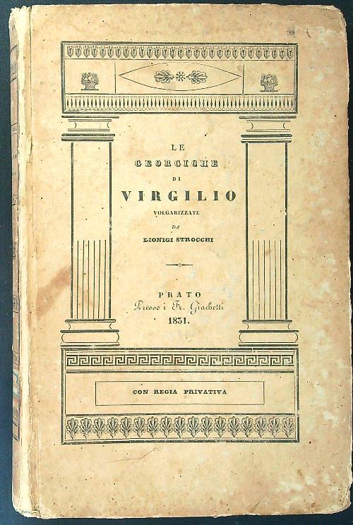 Le georgiche di Virgilio volgarizzate da Dionigi Strocchi - Virgilio - copertina