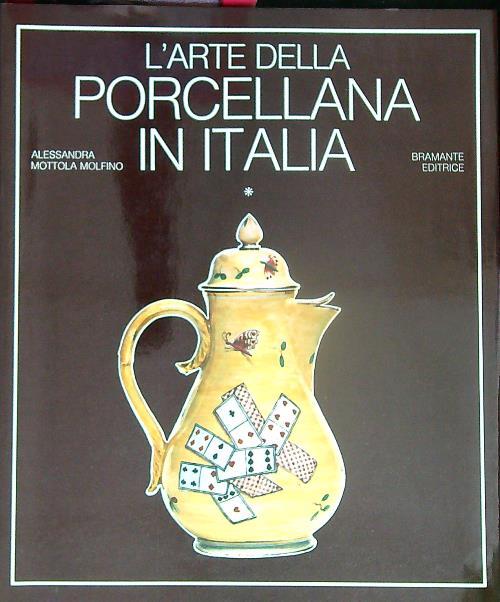 L' arte della porcellana in Italia. vol. 1. Veneto e la Toscana - Alessandra Mottola Molfino - copertina