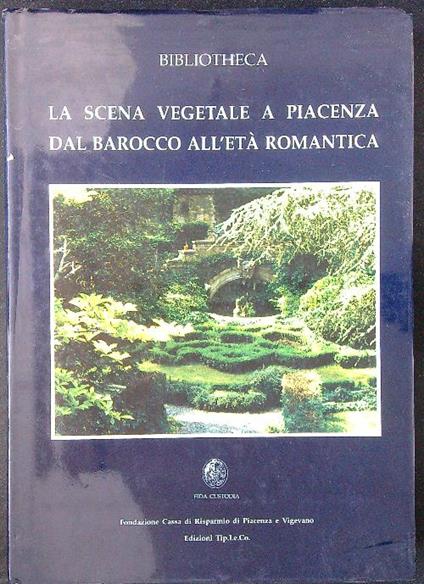 La scena vegetale a Piacenza dal Barocco all'età romantica - Anna Coccioli Mastroviti - copertina