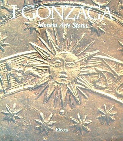 I Gonzaga: moneta arte storia - Silvana Balbi de Caro - copertina