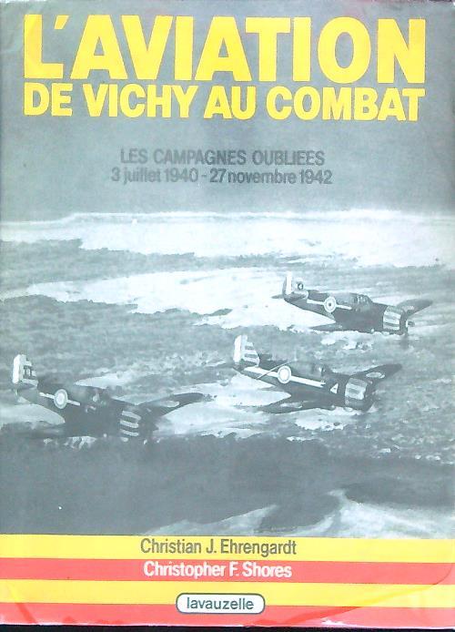 L' Aviation de Vichy au combat. Les campagnes oubliees 3 juil 1940-27 nov 1942 - Christian Ehrengardt - copertina