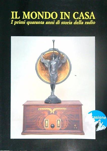 Il mondo in casa. I primi quaranta anni di storia della radio - Fausto Casi - copertina