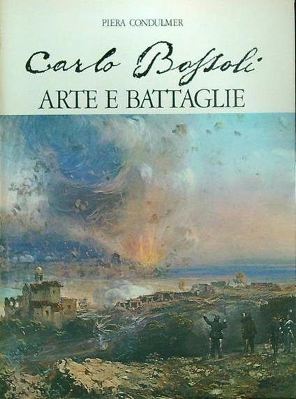 Carlo Bossoli. Arte e battaglie - Piera Condulmer - copertina