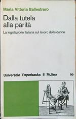 Dalla tutela alla parità. La legislazione italiana sul lavoro delle donne