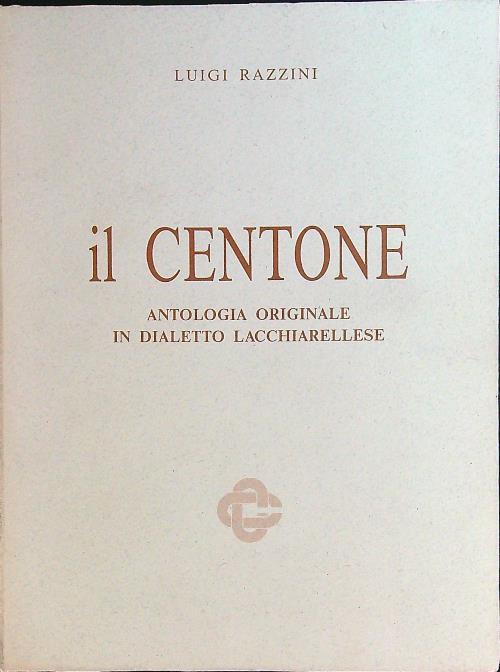 Il centone. Antologia originale in dialetto lacchiarellese - Luigi Razzini - copertina