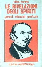 Le rivelazioni degli spiriti. Genesi - Miracoli - Profezie