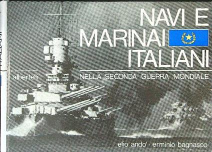 Navi e marinai Italiani nella Seconda Guerra Mondiale - Elio Ando' - copertina