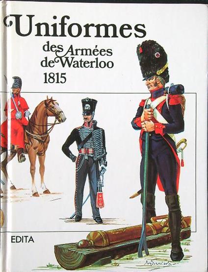 Uniformes des Armees de Waterloo 1815 - Ugo Pericoli - copertina