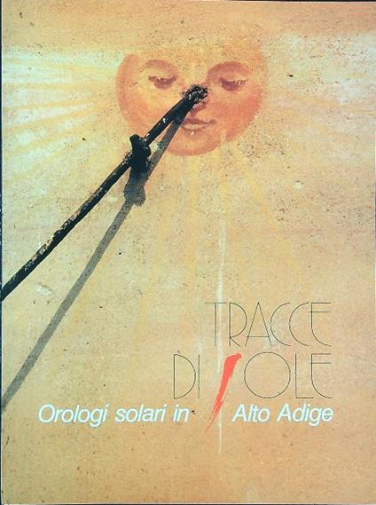 Tracce di sole. Orologi solari in Alto Adige - Giudiceandrea - copertina