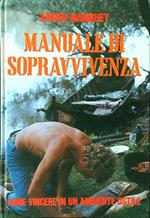 Manuale di sopravvivenza. Come vincere in un ambiente ostile