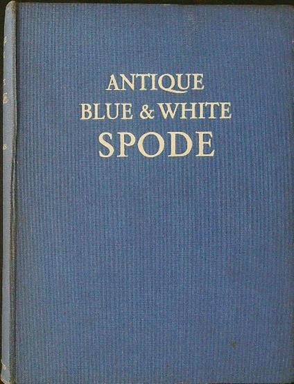 Antique blue & white Spode - Sydney B. Williams - copertina