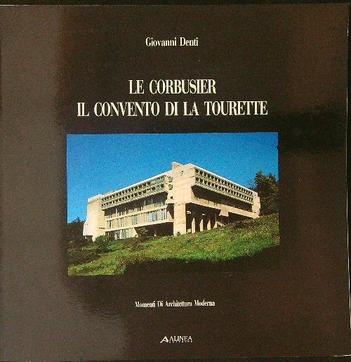 Le  Corbusier Il convento di La Tourette - Giovanni Denti - copertina