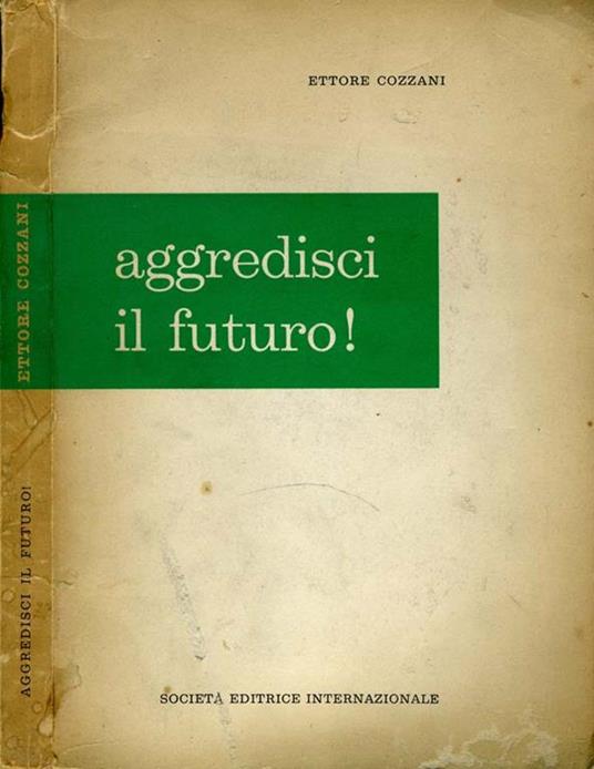 Aggredisci Il Futuro! - Ettore Cozzani - copertina