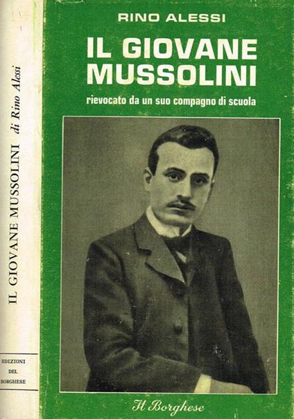 Il Giovane Mussolini Rievocato Da Un Suo Compagno Di Scuola - Rino Alessi - copertina