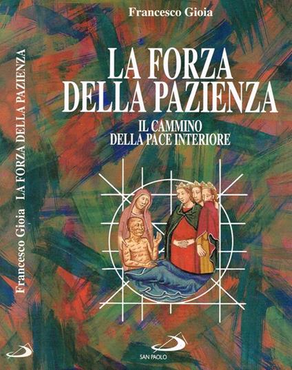 La Forza Della Pazienza. Il Cammino Della Pace Interiore - Francesco Gioia - copertina