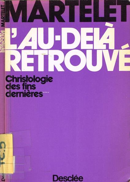 L' Au Delà Retrouvé. Christologie Des Fins Dernieres - Gustave Martelet - copertina