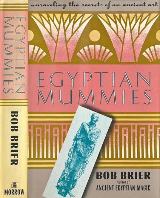 Egyptian Mummies. Unraveling the Secret of an Ancient Art - Bob Brier - copertina