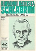 Giovanni Battista Scalabrini. Padre degli emigrati