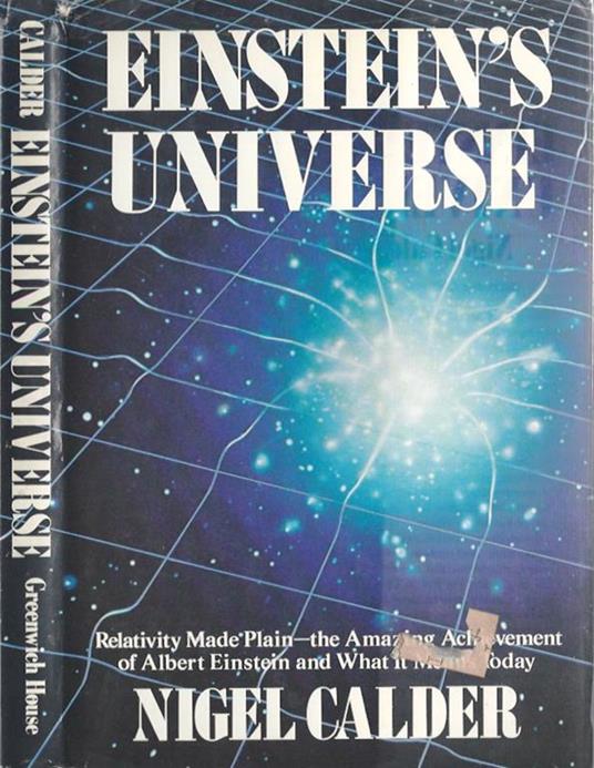 Einstein' s universe. Relativity Made Plain- the Amazing Achivement of Alber Einstein and wath it mean today - Nigel Calder - copertina