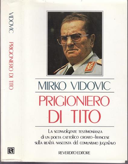 Prigioniero Tito. La sconvolgente testimonianza di un poeta cattolico croato-francese sulla realtà nascosta del comunismo jugoslavo - Mirko Vidovic - copertina