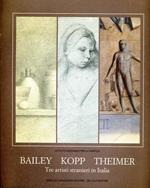 Bailey Kopp Theimer. Tre Artisti Stranieri in Italia. Opere su Carta