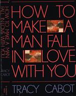 How To Make a Man Fall in Love With You
