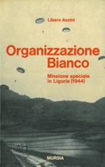 Organizzazione Bianco. Missione speciale in Liguria (1944). Prefazione di Mario Cassani Ingoni