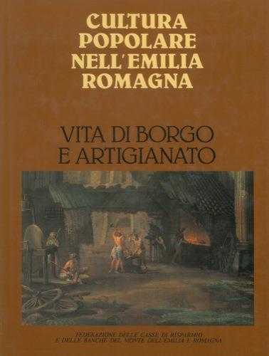 Vita di borgo e artigianato. Cultura popolare nell'Emilia Romagna - Giuseppe Adani - copertina