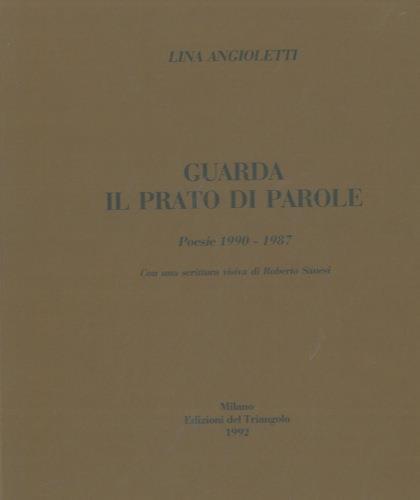 Guarda il prato di parole. Poesie 1990. 1987. Con una scrittura visiva di Roberto Sanesi - Lina Angioletti - copertina