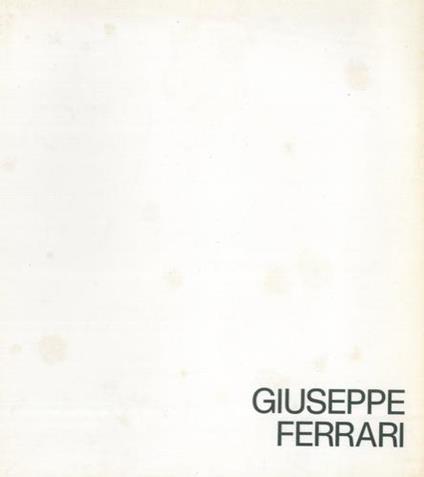 Giuseppe Ferrari. Comune di Ferrara. Palazzo dei Diamanti 28 ottobre - 9 novembre 1984 - Adriano Baccilieri - copertina