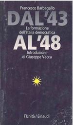 Dal '43 al '48. La formazione dell'Italia democratica