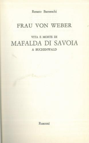 Frau von Weber. Vita e morte di Mafalda di Savoia a Buchenwald - Renato Barneschi - copertina