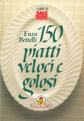 150 piatti veloci e golosi - Enza Bettelli - copertina