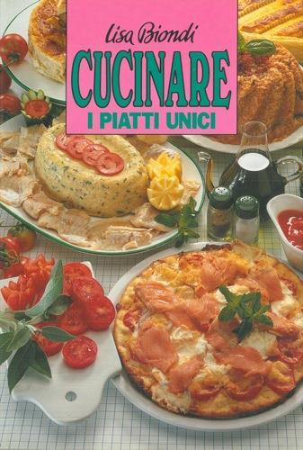 Cucinare i piatti unici - Lisa Biondi - copertina