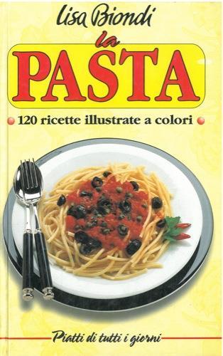 La pasta. 120 ricette illustrate a colori - Lisa Biondi - copertina