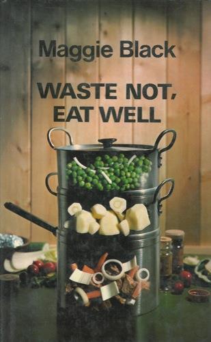 Waste not, eat well - Maggie Black - copertina