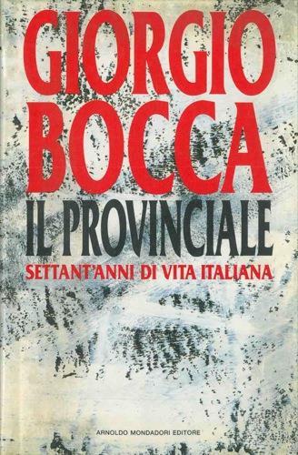 Il provinciale. Settant'anni di vita italiana - Giorgio Bocca - copertina