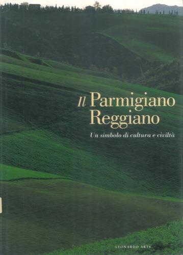 Il Parmigiano Reggiano. Un simbolo di cultura e civiltà - Franco Bonilauri - copertina