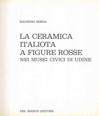 La ceramica italiota a figure rosse nei musei civici di Udine - Maurizio Borda - copertina