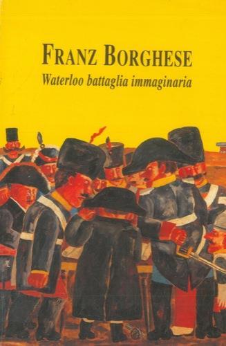 Waterloo battaglia immaginaria - Franz Borghese - copertina