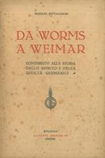 Da Worms a Weimar. Contributo alla storia dello spirito e della civiltà germanici