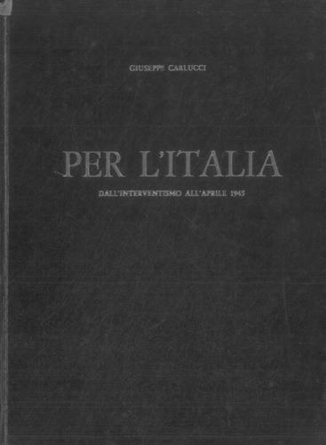 Per l'Italia. Dall'interventismo all'aprile 1945 - Giuseppe Carlucci - copertina