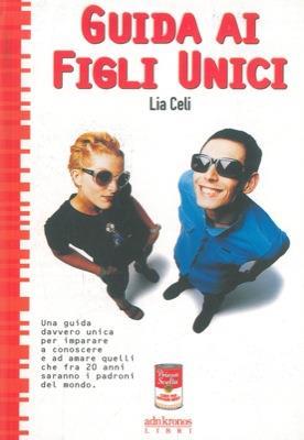 Guida ai figli unici - Lia Celi - copertina