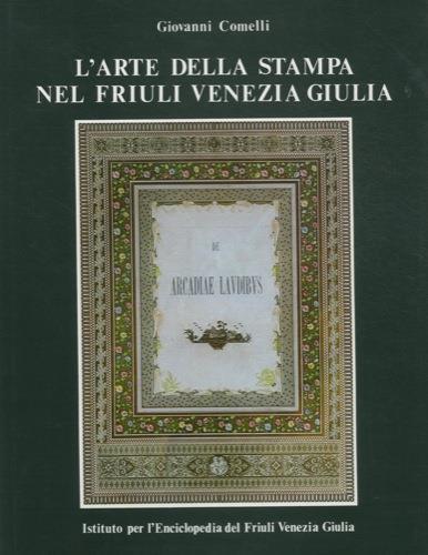 L'arte della stampa nel Friuli Venezia Giulia - Giovanni Comelli - copertina
