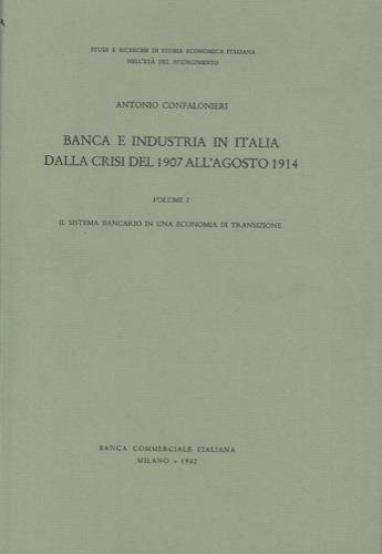 Banca e industria in Italia dalla crisi del 1907 all'agosto 1914 - Antonio Confalonieri - copertina