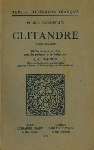 Clitandre. Edition du texte de 1632 avec des variantes et un lexique par R. L. Wagner - Pierre Corneille - copertina