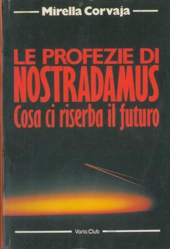 Le profezie di Nostradamus. Cosa ci riserba il futuro - Mirella Corvaja - copertina