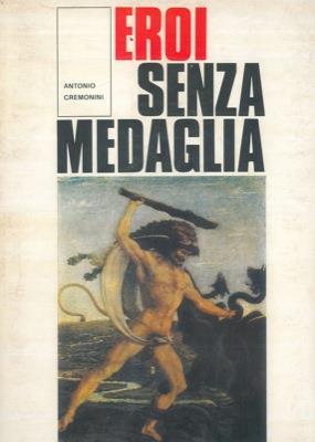 Eroi senza medaglia - Antonio Cremonini - copertina