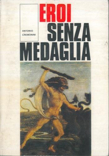 Eroi senza medaglia - Antonio Cremonini - copertina